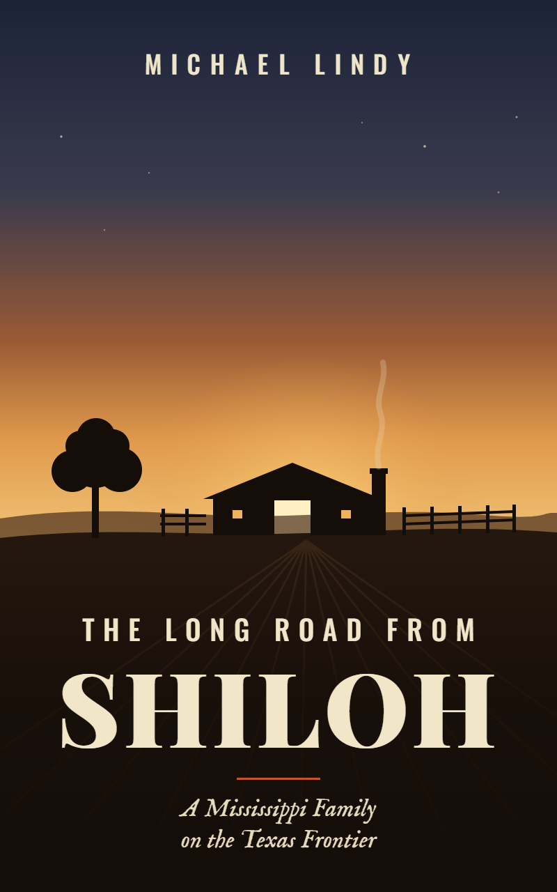 Cover of The Long Road from Shiloh: A Mississippi Family on the Texas Frontier, by Michael Lindy. A log cabin and a big oak stand in silhouette against a sunrise, with a plowed field running toward the door.